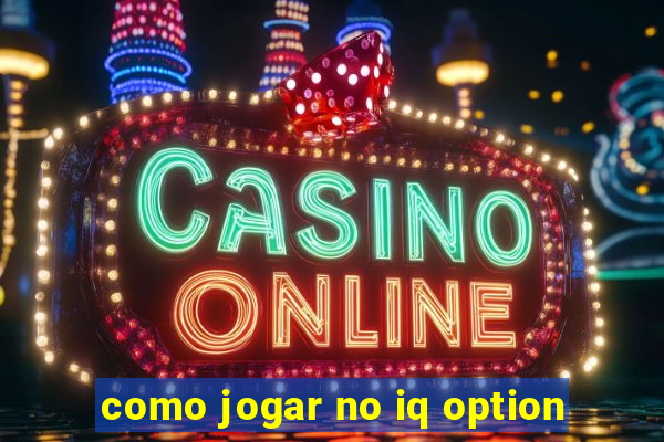 como jogar no iq option